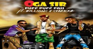 BRAND NEW! Oga Sir ~ PUFF PUFF PASS Ft. Zillions & Sparkxz